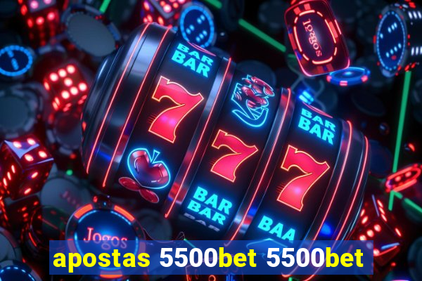 apostas 5500bet 5500bet